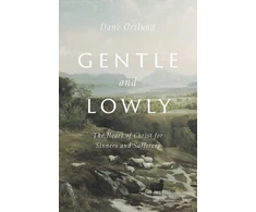 KNYGA Ortlund Dane Gentle and Lowly: The Heart of Christ for Sinners and Sufferers