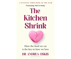 KNYGA Oskis Dr Andrea The Kitchen Shrink: How the food we eat is the key to how we love. A FINANCIAL TIMES BOOK OF THE YEAR
