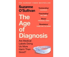 KNYGA Osullivan Suzanne Age of Diagnosis: Are Medical Labels Doing Us More Harm Than Good? - THE MUST-READ SUNDAY TIMES BESTSELLER