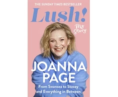KNYGA Page Joanna Lush!: My Story - From Swansea to Stacey and Everything in Between: The Sunday Times bestselling autobiography from star of Gavin and Stacey and Taskmaster, Joanna Page