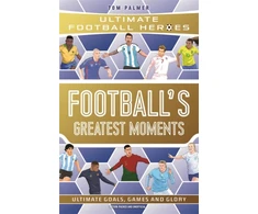 KNYGA Palmer, Tom; Heroes, Ultimate Football Football's Greatest Moments (Ultimate Football Heroes - The No.1 football series): Collect Them All!