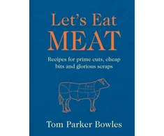 KNYGA Parker Bowles, Tom Let’s Eat Meat: Recipes for Prime Cuts, Cheap Bits and Glorious Scraps