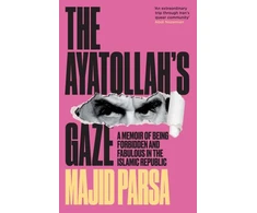 KNYGA Parsa, Majid Ayatollah's Gaze: A Memoir of Being Forbidden and Fabulous in the Islamic Republic