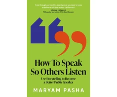 KNYGA Pasha, Maryam How To Speak So Others Listen: Use Storytelling to Become a Better Public Speaker