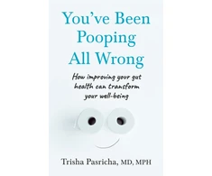 KNYGA Pasricha, Dr Trisha You’ve Been Pooping All Wrong: How Improving Your Gut Health Can Transform Your Well-Being