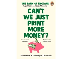 KNYGA Patel, Rupal; The Bank of England Can’t We Just Print More Money?: Economics in Ten Simple Questions