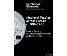 KNYGA Patricia Blessing Medieval Textiles across Eurasia, c. 300–1400