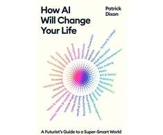 KNYGA Patrick Dixon How AI Will Change Your Life, A Futurist's Guide to a Super-Smart World