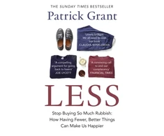 KNYGA Patrick Grant Less, Stop Buying So Much Rubbish: How Having Fewer, Better Things Can Make Us Happier