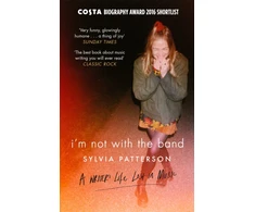KNYGA Patterson Sylvia I'm Not with the Band: A Writer's Life Lost in Music