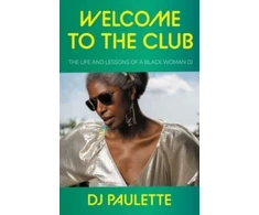 KNYGA Paulette Dj Welcome to the Club: The Life and Lessons of a Juodas Woman Dj