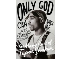 KNYGA Pearlman, Jeff Only God Can Judge Me: The Many Lives of Tupac Shakur