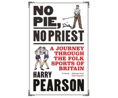 KNYGA Pearson Harry No Pie, No Priest: A Journey through the Folk Sports of Britain