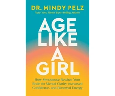 KNYGA Pelz, Dr. Mindy Age Like a Girl: How Menopause Rewires Your Brain for Mental Clarity, Increased Confidence, and Renewed Energy