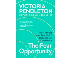 KNYGA Pendleton, Victoria The Fear Opportunity: How Feeling Your Fear Builds Strength and Confidence