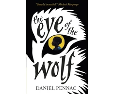 KNYGA Daniel Pennac Pennac Daniel Eye of the Wolf: A haunting, powerful and essential read for children aged 8, 9, 10, 11 by an internationally acclaimed storyteller, with a foreword by Michael Morpurgo