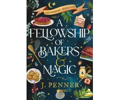 KNYGA Penner J Fellowship of Bakers &amp; Magic: A Charming Cosy Fantasy Bake-Off