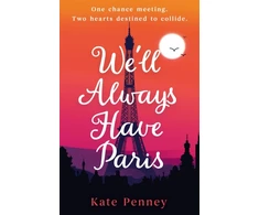 KNYGA Penney, Kate We'll Always Have Paris: The uplifting debut rom-com of the year set against the stunning backdrop of the City of Love