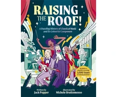 KNYGA Pepper Jack Raising the Roof: A Dazzling History of Classical Music and its Colourful Characters