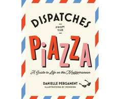 KNYGA Pergament, Danielle Dispatches from the Piazza: A Guide to Life on the Mediterranean