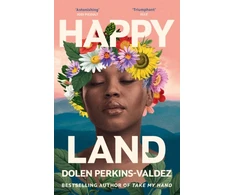 KNYGA Perkins Valdez Dolen Happy Land: The spellbinding new novel from the bestselling author of Take My Hand