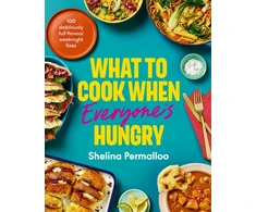 KNYGA Permalloo, Shelina What to Cook When Everyone's Hungry: 100 deliciously full-flavour weeknight fixes
