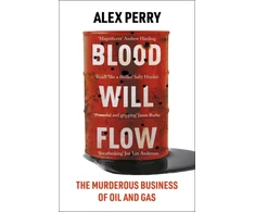 KNYGA Perry Alex Blood Will Flow: The murderous business of oil and gas