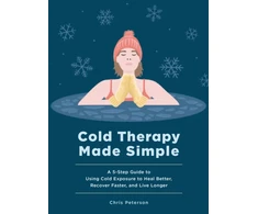 KNYGA Peterson Chris Cold Therapy Made Simple: A 5-Step Guide to Using Cold Exposure to Better, Recover Faster, and Live Longer
