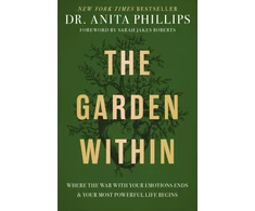KNYGA Phillips Dr Anita Garden Within: Where the War with Your Emotions Ends and Your Most Powerful Life Begins
