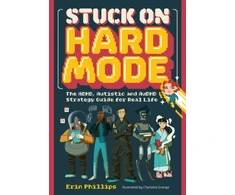KNYGA Phillips, Erin Stuck on Hard Mode: The ADHD, Autistic, and AuDHD Strategy Guide for Real Life