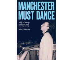 KNYGA Pickering, Mike Manchester must dance: A life of music, madness and moving on up