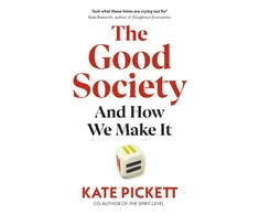 KNYGA Pickett, Kate Good Society: And How We Make It