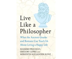 KNYGA Pigliucci, Massimo; Lopez, Gregory Live Like A Philosopher: What the Ancient Greeks and Romans Can Teach Us About Living a Happy Life
