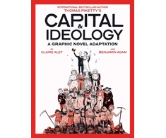 KNYGA Piketty, Thomas; Alet, Claire Capital &amp; Ideology: A Graphic Novel Adaptation: Based on the book by Thomas Piketty, the bestselling author of Capital in the 21st Century and Capital and Ideology