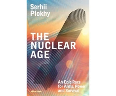 KNYGA Plokhy, Serhii Nuclear Age: An Epic Race for Arms, Power and Survival
