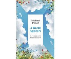 KNYGA Pollan, Michael World Appears: A Journey Into Consciousness