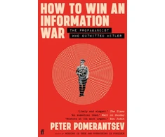 KNYGA Pomerantsev, Peter How to Win an Information War: The Propagandist Who Outwitted Hitler: BBC R4 Book of the Week