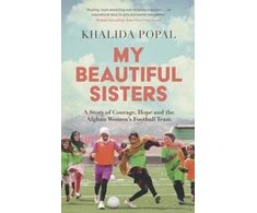 KNYGA Popal, Khalida My Beautiful Sisters: A Story of Courage, Hope and the Afghan Women’s Football Team
