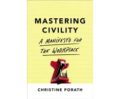 KNYGA Christine Porath Porath Christine Mastering Civility: A Manifesto for the Workplace