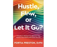 KNYGA Portia Preston Hustle, Flow, or Let It Go?, A Guide to Shame-Free Wellness That Honors Your Reality and Gives You Life