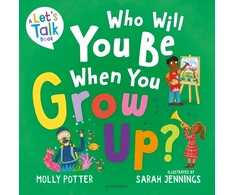 KNYGA Potter, Molly Who Will You Be When You Grow Up?: A Let’s Talk picture book to help children talk about the future