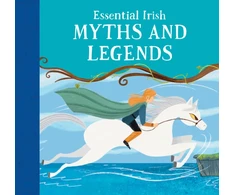 KNYGA Potter, Tony (Teapot Press) Essential Irish Myths and Legends: Ten Stories that Shaped Ireland