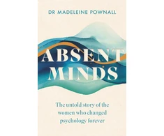 KNYGA Pownall, Madeleine Absent Minds: The untold story of the women who changed psychology forever