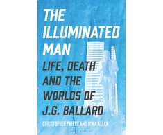KNYGA Priest, Christopher; Allan, Nina Illuminated Man: Life, Death and the Worlds of J. G. Ballard