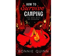 KNYGA Quinn, Bonnie How to Survive Camping: The Man with No Shadow: A gruesomely funny and addictive must-read horror