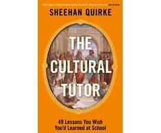 KNYGA Quirke, Sheehan Cultural Tutor: Forty-Nine Lessons You Wish You’d Learned at School