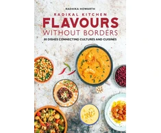 KNYGA Radhika Howarth Radikal Kitchen: Flavours Without Borders, 80 dishes connecting cultures and cuisines