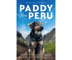KNYGA Radley, Mirelle Paddy from Peru: The Incredible True Story of One Plucky Dog Who Crossed the World to Find His Forever Home