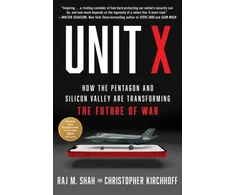 KNYGA Raj M Shah Unit X, How the Pentagon and Silicon Valley Are Transforming the Future of War