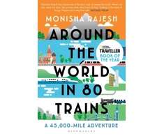 KNYGA Monisha Rajesh Rajesh Monisha Around the World in 80 Trains: A 45,000-Mile Adventure